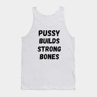 Pussy builds strong bones Tank Top